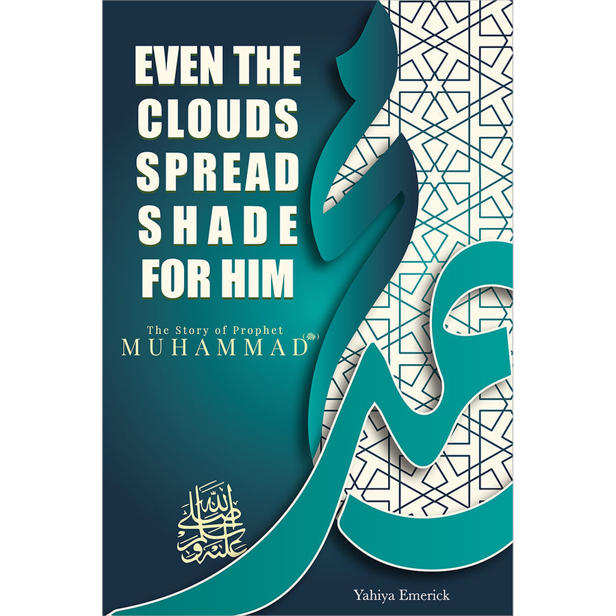 Even the Clouds Spread Shade for Him: The Story of Prophet Muhammad (PBUH)