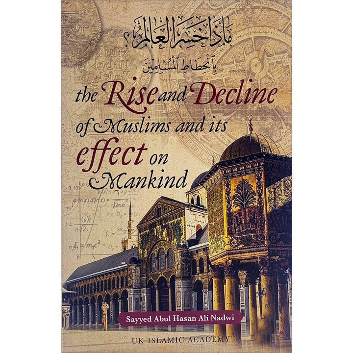 The Rise and Decline of Muslims and its effect on Mankind صعود وانحدار المسلمين وتأثيره على البشرية
