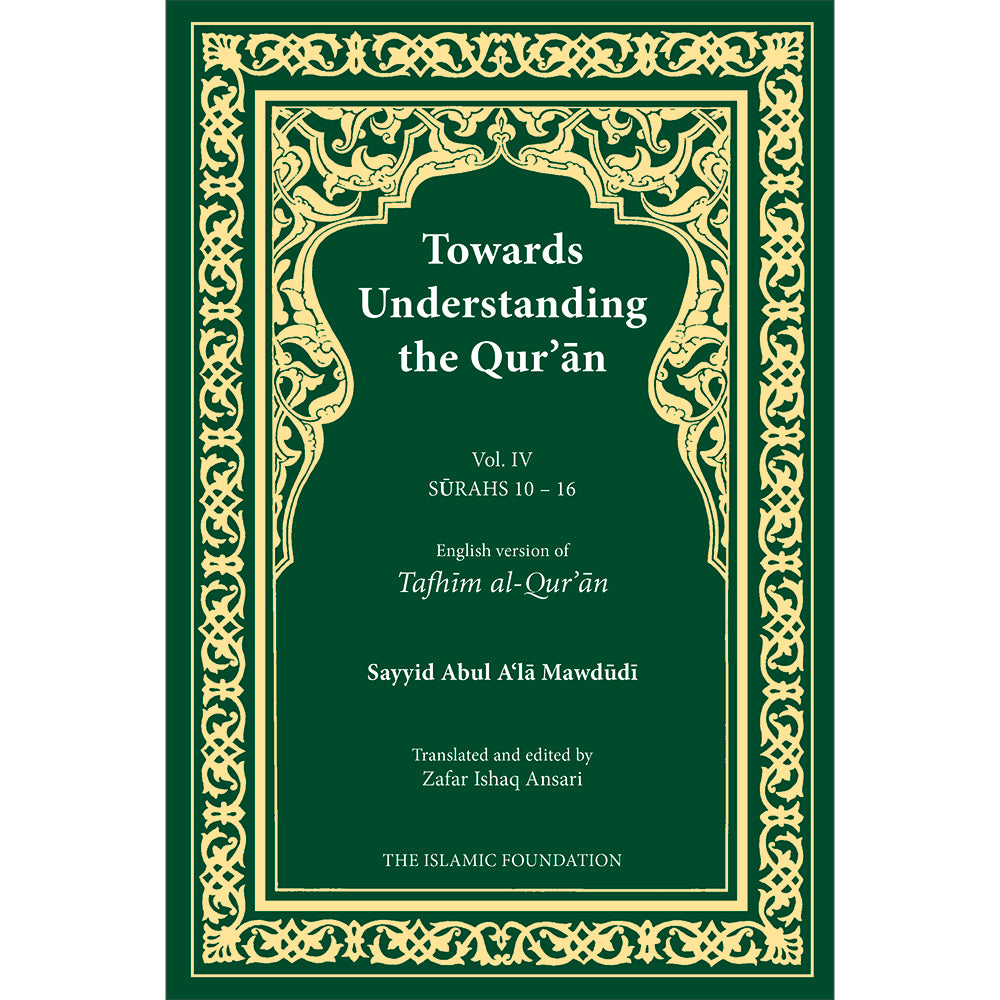 Towards Understanding The Qur'an (Tafhim Al-Qur'an): Volume 4