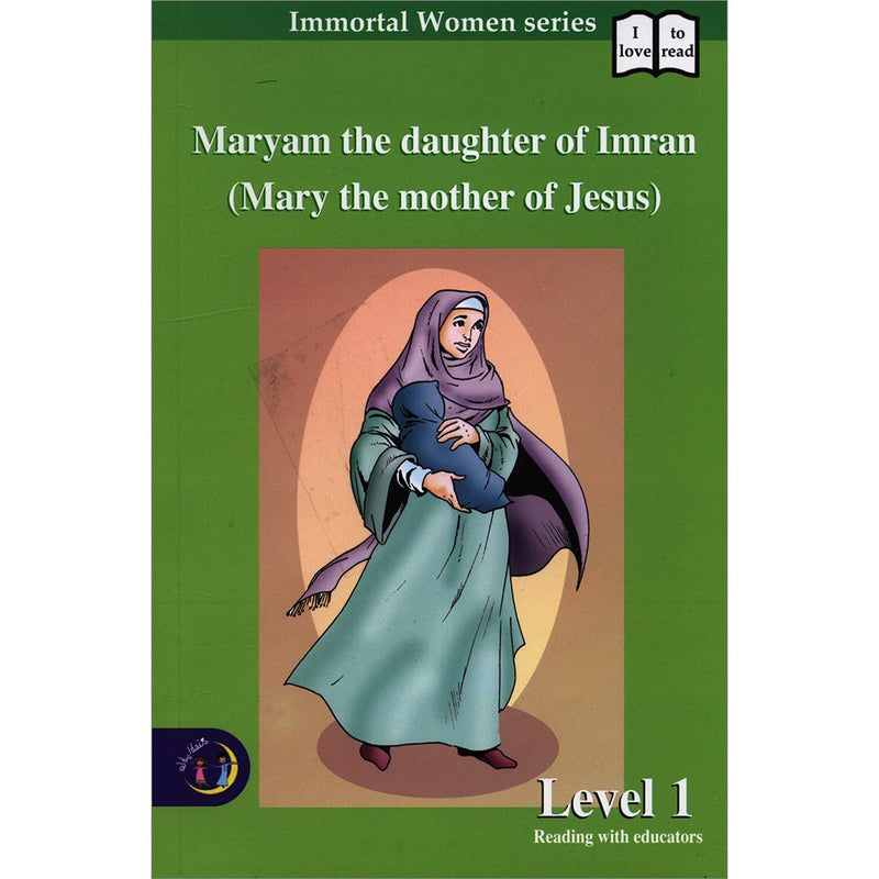 Maryam the daughter Of Imran (Mary the mother of Jesus) - Immortal Women Series: Level 1 مريم البتول