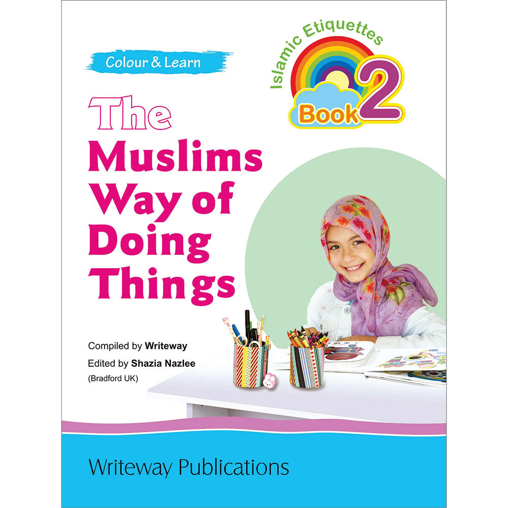 The Muslims Way of Doing Things: Islamic Etiquettes - Book 2