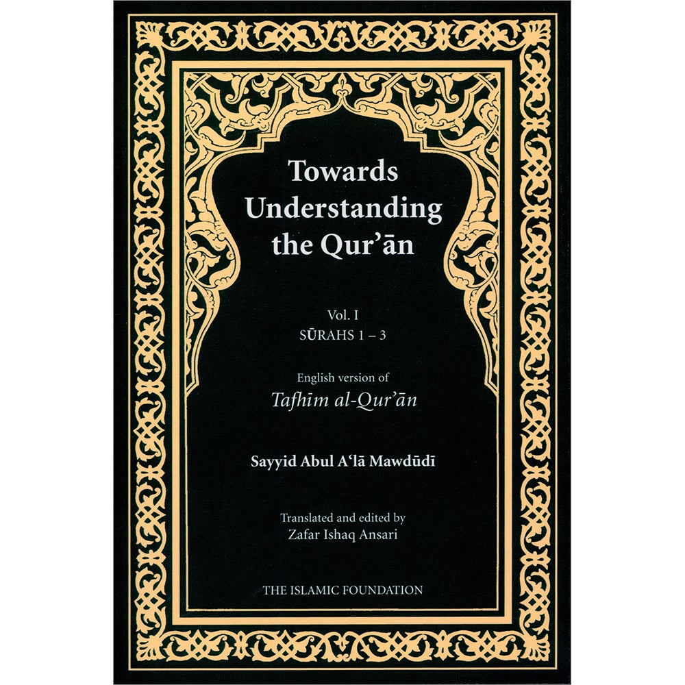Towards Understanding The Qur'an (Tafhim Al-Qur'an, Paperback): Volume 1