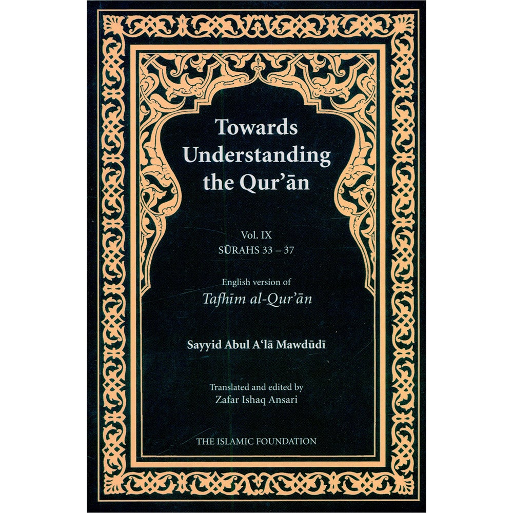 Towards Understanding the Qur'an (Tafhim al-Qur'an): Volume 9 (Surahs 33–37, Paperback)