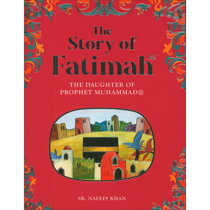 Fatimah: The Daughter of the Prophet Muhammad