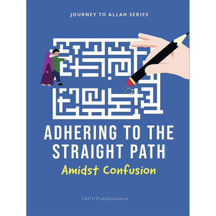 Journey to Allah Series – Adhering to the Straight Path Amidst Confusion