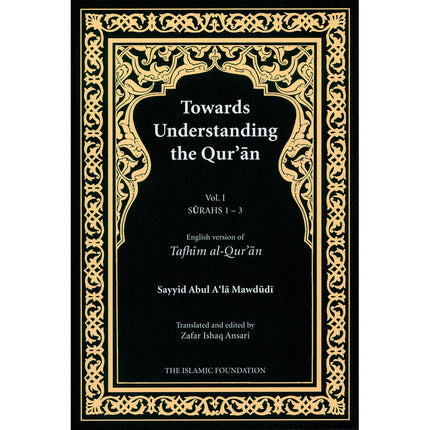 Towards Understanding The Qur'an (Tafhim Al-Qur'an, Hardcover): Volume 1