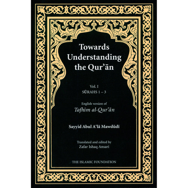 Towards Understanding The Qur'an (Tafhim Al-Qur'an, Hardcover): Volume 1