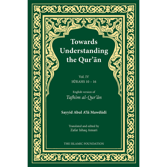 Towards Understanding The Qur'an (Tafhim Al-Qur'an):  Volume 4