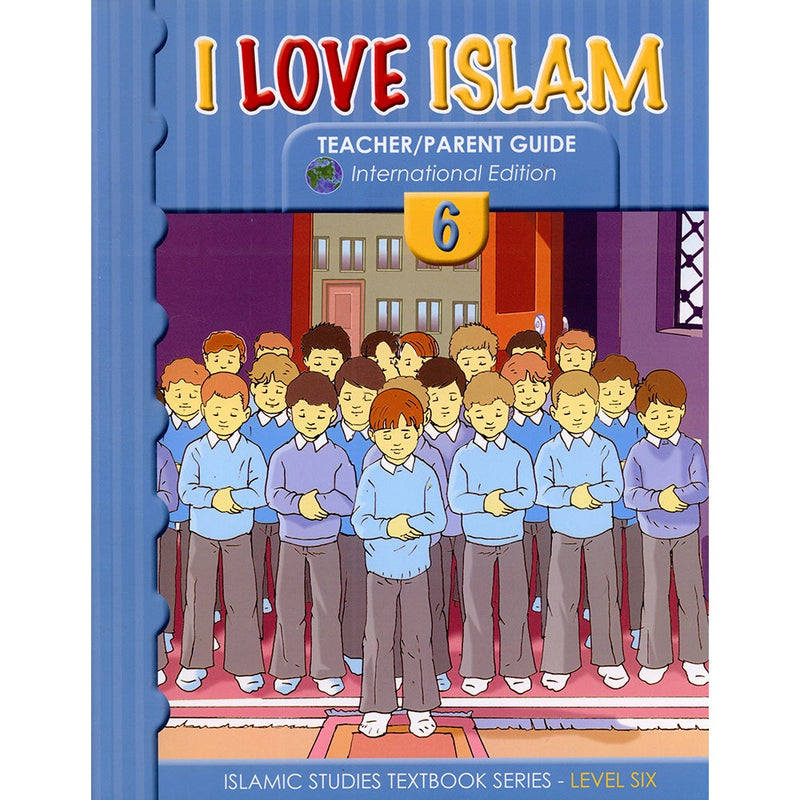 I Love Islam Teacher/Parent Guide: Level 6 (International/Weekend Edition)