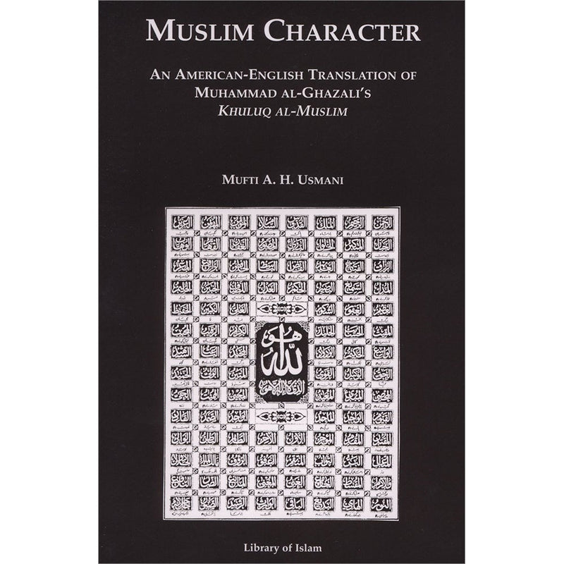 Muslim Character : An American-English Translation of Muhammad al-Ghazali's Khuluq al-Muslim