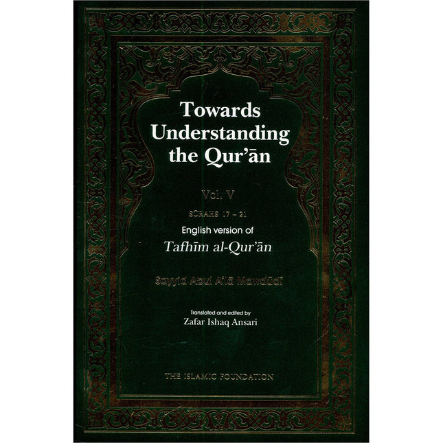 Towards Understanding The Qur'an (Tafhim Al-Qur'an):  Volume 5