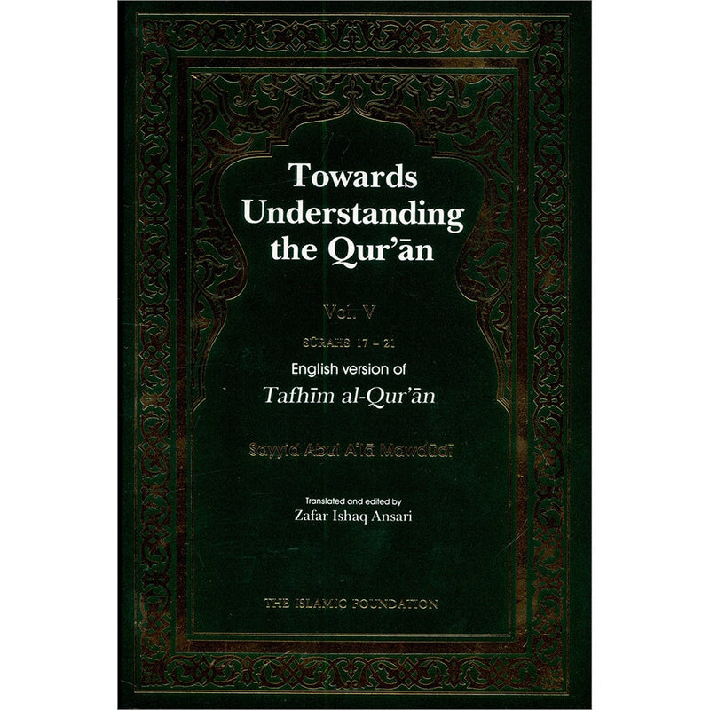 Towards Understanding The Qur'an (Tafhim Al-Qur'an):  Volume 5