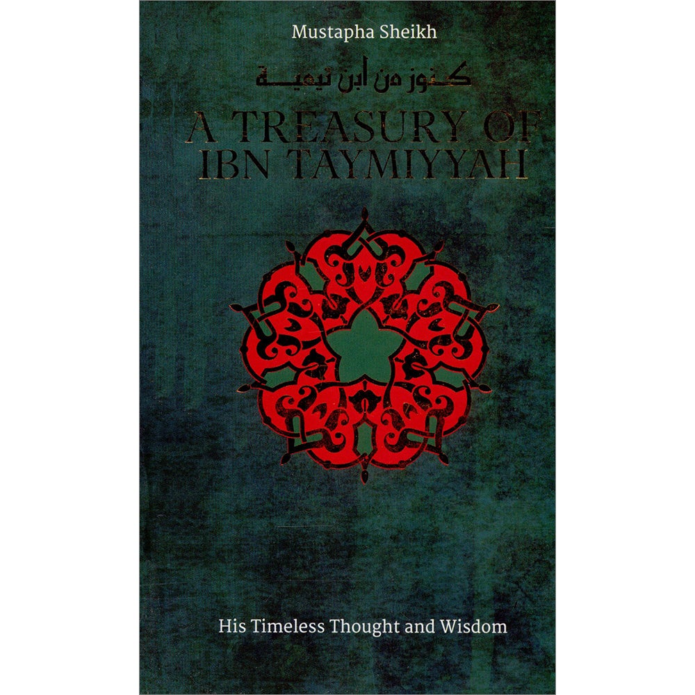 A Treasury of Ibn Taymiyyah: His Timeless Thought and Wisdom