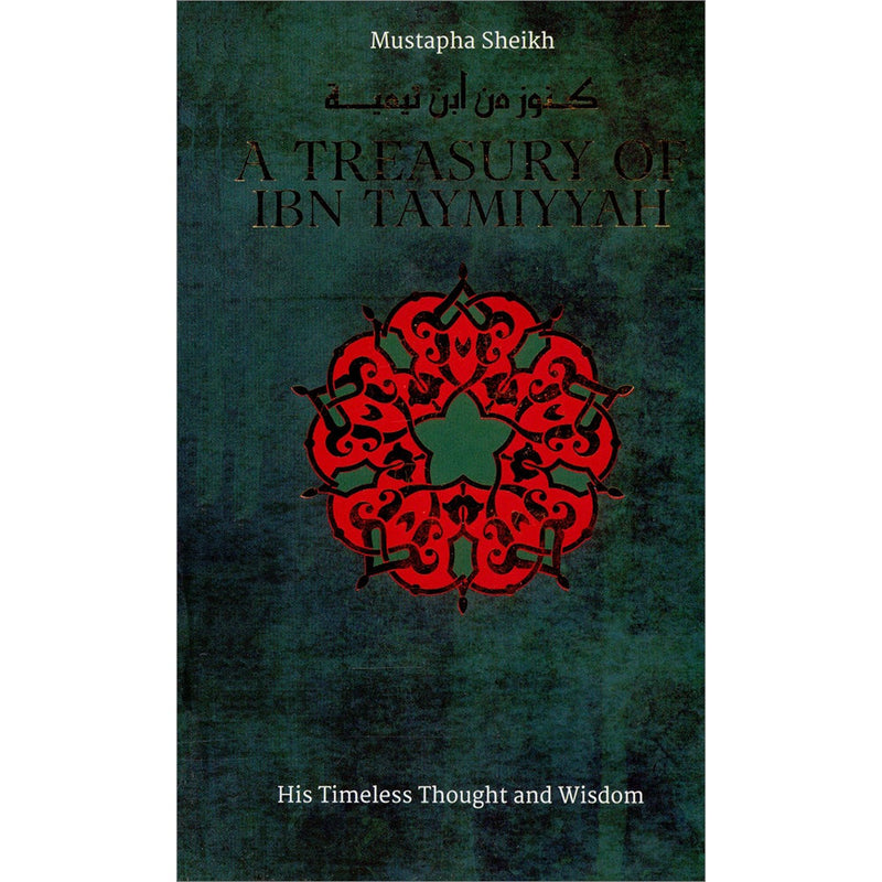A Treasury of Ibn Taymiyyah: His Timeless Thought and Wisdom