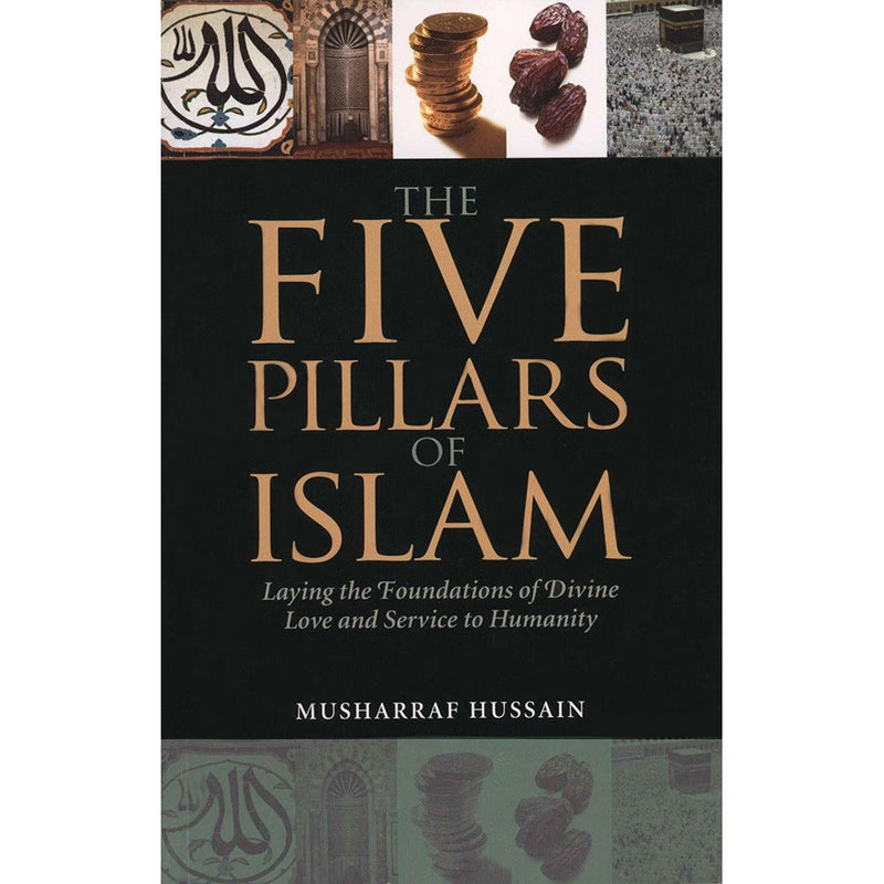 The Five Pillars of Islam: Laying the Foundations of Divine Love and Service to Humanity